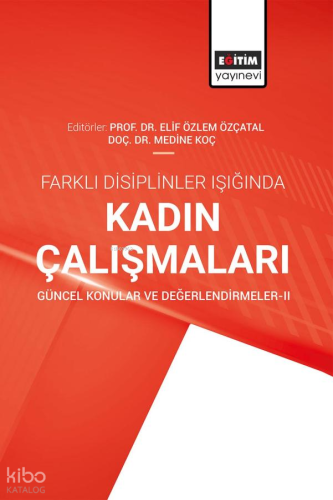 Farklı Disiplinler Işığında Kadın Çalışmaları Güncel Konular ve Değerlendirmeler-II