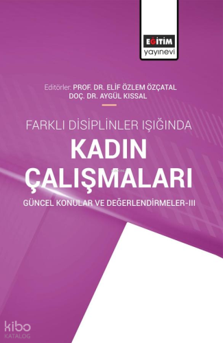 Farklı Disiplinler Işığında Kadın Çalışmaları Güncel Konular ve Değerlendirmeler-III