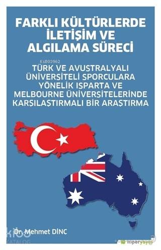 Farklı Kültürlerde İletişim ve Algılama Süreci; Türk ve Avustralyalı Üniversiteli Sporculara Yönelik Isparta ve Melbourne Üniversitelerinde Karşılaş