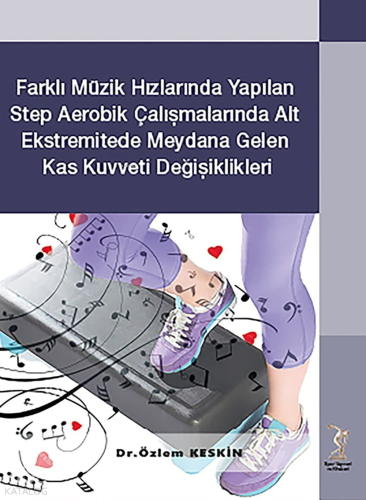 Farklı Müzik Hızlarında Yapılan Step Aerobik Çalışmalarında Alt Ekstremitede Meydana Gelen Kas Kuvveti Değişiklikleri