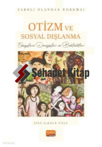 Farklı Olandan Korkma! Otizm Ve Sosyal Dışlanma - Ebevynlerin Deneyimleri ve Beklentileri