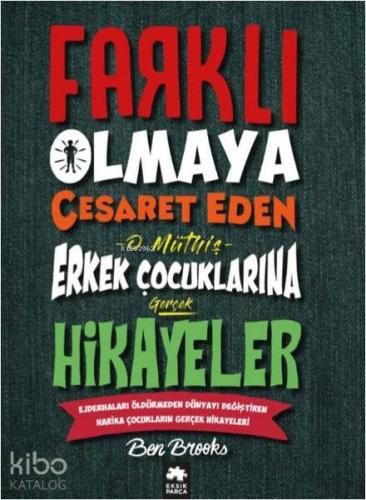 Farklı Olmaya Cesaret Eden O Müthiş Erkek Çocuklarına Gerçek Hikayeler; Ejderhaları Öldürmeden Dünyayı Değiştiren Harika Çocukların Gerçek Hikayeleri