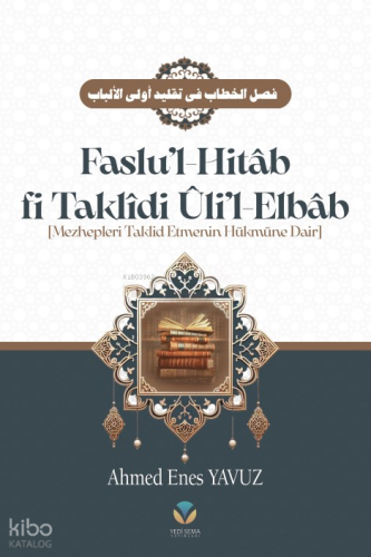 Faslu’l Hitâb (Ciltli);Mezhepleri Taklit Etmenin Hükmüne Dair | Ahmed 
