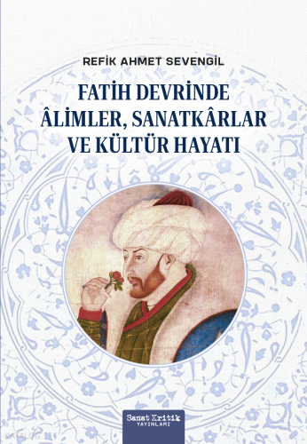 Fatih Devrinde Alimler, Sanatkarlar ve Kültür Hayatı | Refik Ahmet Sev