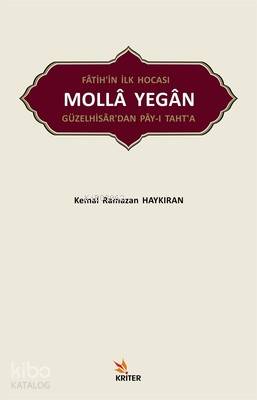 Fatih'in İlk Hocası Molla Yegan Güzelhisar'dan Pay-ı Taht'a