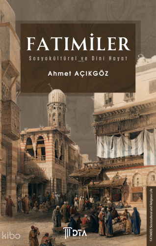 Fatımiler, Sosyokültürel ve Dini Hayat;The Fatimids: Socio-Cultural and Religious Life