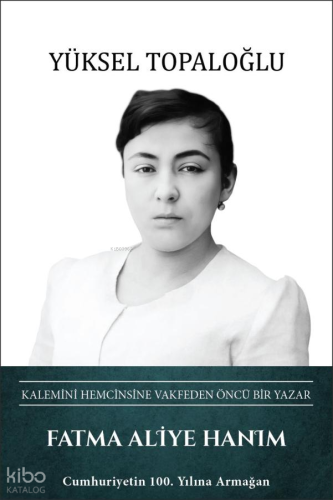 Fatma Aliye Hanım (Ciltli) | Yüksel Topaloğlu | Ötüken Neşriyat