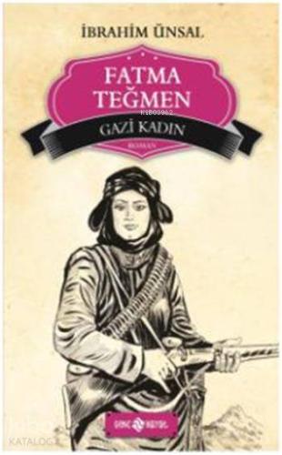 Fatma Teğmen; Gazi Kadın | İbrahim Ünsal | Genç Hayat