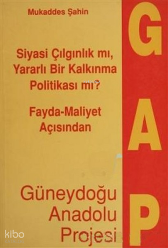 Fayda-Maliyet Açısından Güneydoğu Anadolu Projesi | Mukaddes Şahin | D