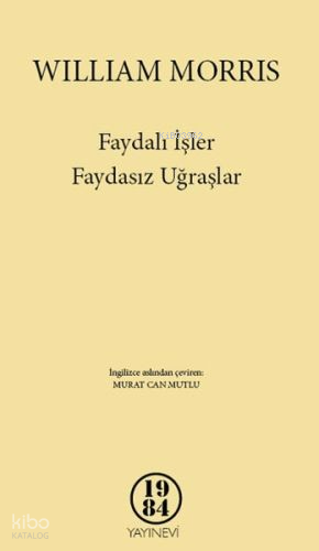 Faydalı İşler Faydasız Uğraşlar | William Morris | 1984 Yayınları