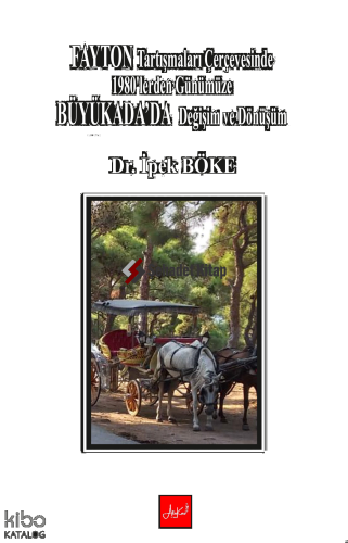 Fayton Tartışmaları Çerçevesinde 1980’lerden Günümüze Büyükada’da Değişim Ve Dönüşüm