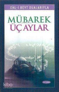 Fazilet ve Amelleriyle Mübarek Üç Aylar | Şeyh Abbas Kummi | Kevser Ya