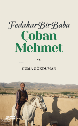 Fedakar Bir Baba: Çoban Mehmet | Cuma Gökduman | Tebeşir Yayınları