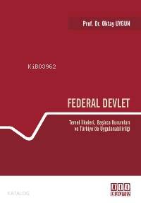 Federal Devlet; Temel İlkeleri, Başlıca Kurumları ve Türkiye´de Uygulanabilirliği