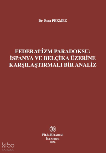 Federalizm Paradoksu: İspanya ve Belçika Üzerine Karşılaştırmalı Bir A
