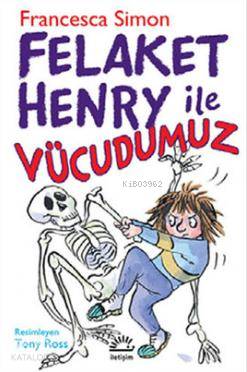 Felaket Henry ile Vücudumuz | Francesca Simon | İletişim Yayınları