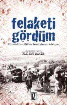 Felaketi Gördüm; Filistinli'ler 1948'de Yaşadıklarını Anlatıyor