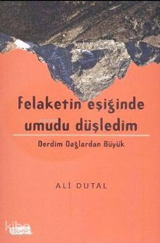 Felaketin Eşiğinde Umudu Düşledim