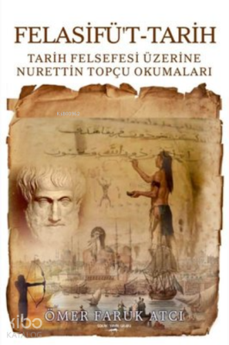 Felasifü't-Tarih Tarih Felsefesi Üzerine Nurettin Topçu Okumaları | Öm