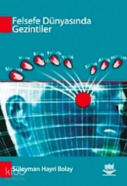 Felsefe Dünyasında Gezintiler | Süleyman Hayri Bolay | Nobel Yayın Dağ