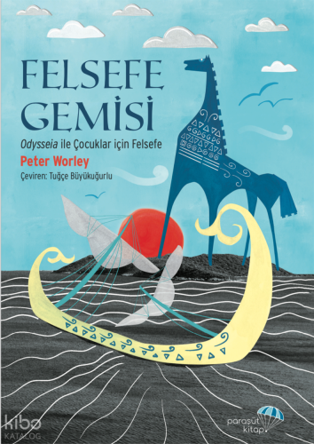 Felsefe Gemisi;Odysseia ile Çocuklar için Felsefe | Peter Worley | Par