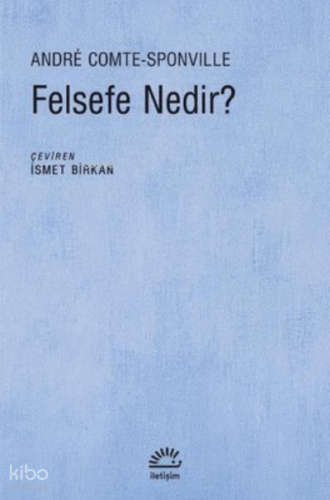 Felsefe Nedir? | Andre Comte Sponville | İletişim Yayınları
