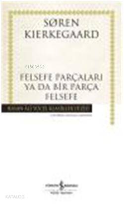 Felsefe Parçaları Ya Da Bir Parça Felsefe (Ciltli)
