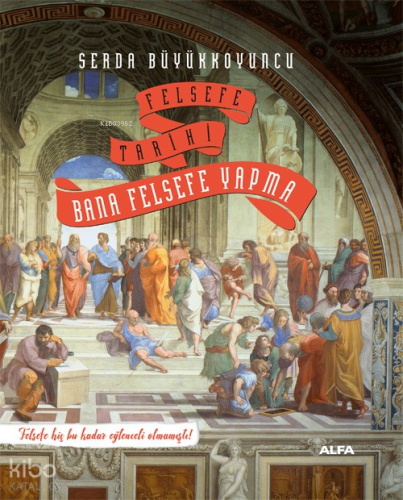 Felsefe Tarihi Bana Felsefe Yapma;Felsefe Hiç Bu Kadar Eğlenceli Olmamıştı!