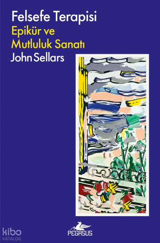 Felsefe Terapisi;Epikür ve Mutluluk Sanatı | John Sellars | Pegasus Ya