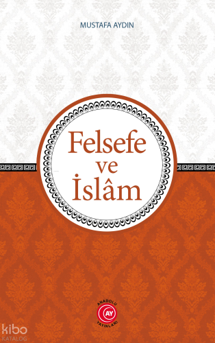 Felsefe ve İslam | Kolektif | Anadolu Ay Yayınları