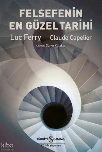 Felsefenin En Güzel Tarihi | Luc Ferry | Türkiye İş Bankası Kültür Yay