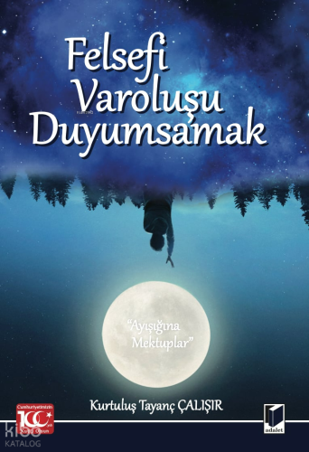 Felsefi Varoluşu Duyumsamak (Ayışığına Mektuplar) | Kurtuluş Tayanç Ça