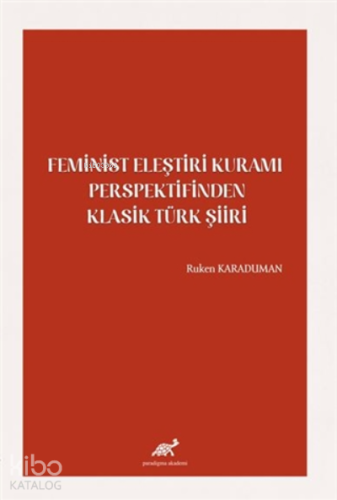 Feminist Eleştiri Kuramı Perspektifinden Klasik Türk Şiiri
