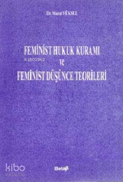 Feminist Hukuk Kuramı ve Feminist Düşünce Teorileri | Murat Yüksel | B