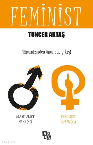 Feminist; Hümanizmden Önce Son Çıkış