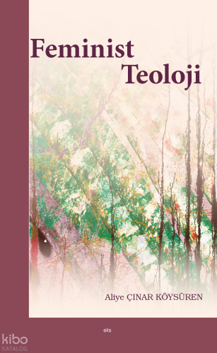 Feminist Teoloji | Aliye Çınar Köysüren | Elis Yayınları