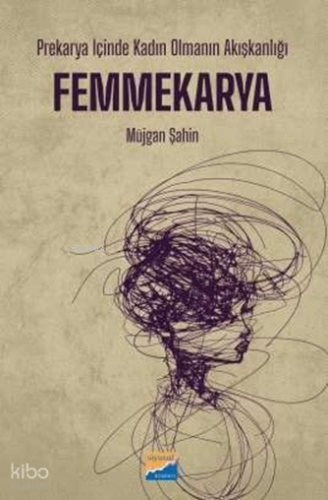 Femmekarya;Prekarya İçinde Kadın Olmanın Akışkanlığı