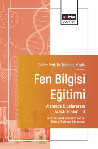 Fen Bilgisi Eğitimi Alanında Uluslararası Araştırmalar III;International Research in the Field of Science Education