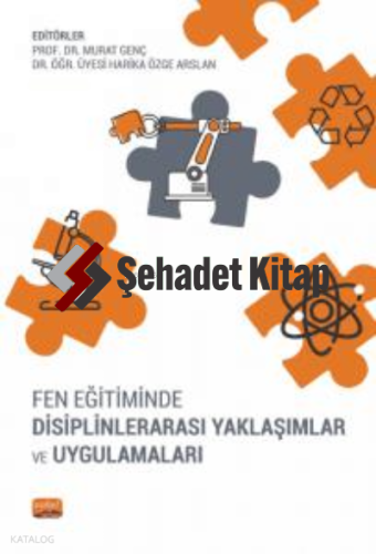 Fen Eğitiminde Disiplinlerarası Yaklaşımlar ve Uygulamaları