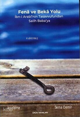 Fena ve Beka: Yolu İbn-I Arabi'nin Tasavvufundan Salih Baba'ya