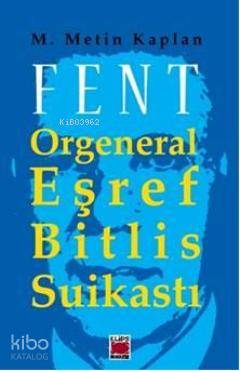 Fent; Orgeneral Eşref Bitlis Suikastı | M. Metin Kaplan | Elips Kitap