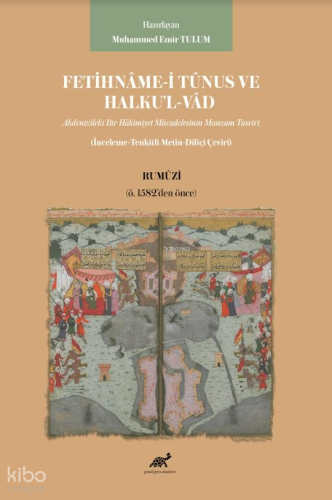 Fetihname-i Tunus Ve Halku’l-Vâd ;Akdeniz’deki Bir Hâkimiyet Mücadelesinin Manzum Tasviri (İnceleme-Tenkitli Metin-Diliçi Çeviri) Rumûzî (ö. 1582’den Önce)