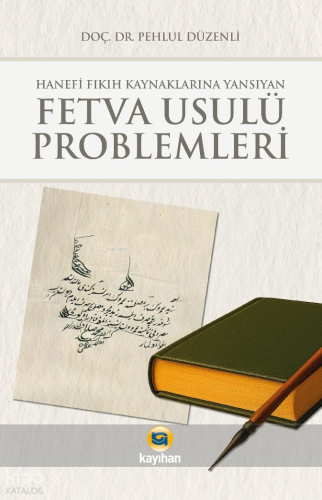 Fetva Usulü Problemleri;Hanefi Fıkıh Kaynaklarına Yansıyan | Pehlul Dü