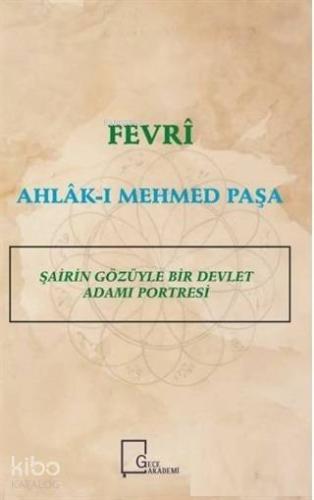 Fevri Ahlak-ı Mehmed Paşa; Şairin Gözüyle Bir Devlet Adamı Portresi