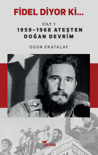 Fidel Diyor ki... Cilt-1;1959-1968 Ateşten Doğan Devrim