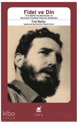 Fidel ve Din; Frel Bettıo ile Marksizm ve Kurtuluş Teolojisi Üzerine Sohbetler