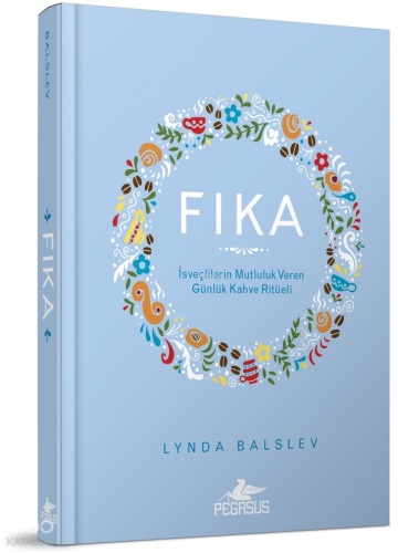 Fıka:  İsveçlilerin Mutluluk Veren Günlük Kahve Ritüeli - Ciltli