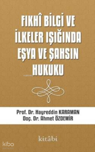 Fıkhi Bilgi Ve İlkeler Işığında Eşya Ve Şahsın Hukuku | Ahmet Özdemir 
