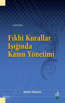 Fıkhi Kurallar Işığında Kamu Yönetimi | Ahmet Özdemir | Grafiker Yayın