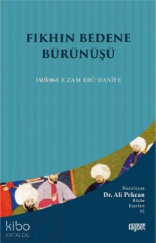 Fıkhın Bedene Bürünüşü İmamı Azam Ebu Hanife | Ali Pekcan | Rağbet Yay